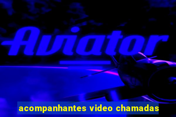 acompanhantes video chamadas